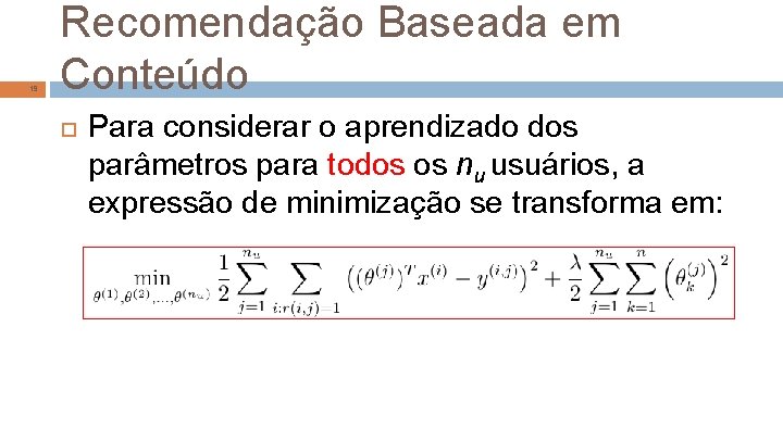 19 Recomendação Baseada em Conteúdo Para considerar o aprendizado dos parâmetros para todos os