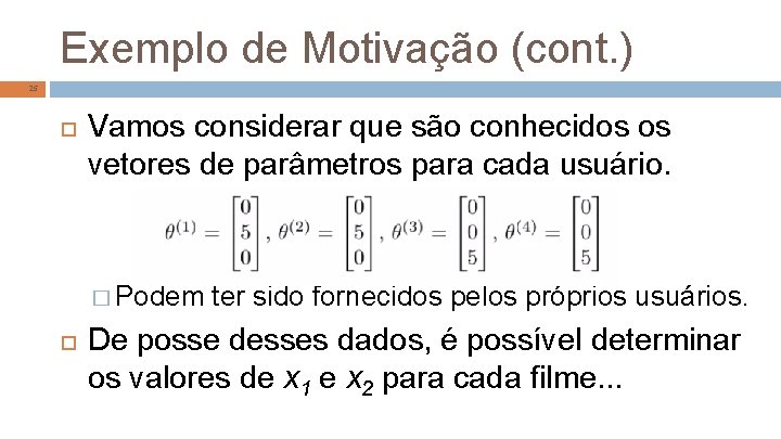 Exemplo de Motivação (cont. ) 25 Vamos considerar que são conhecidos os vetores de