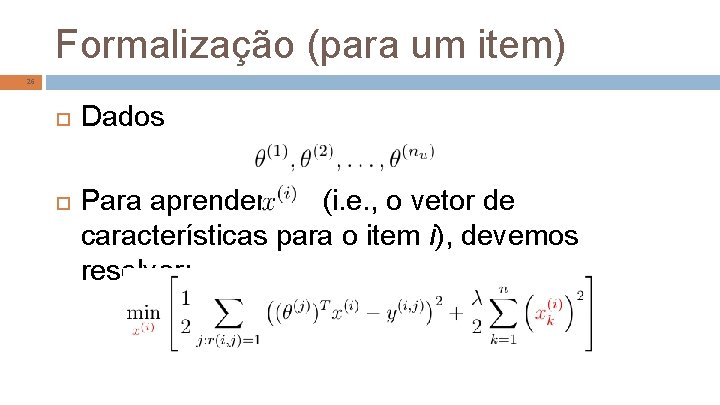 Formalização (para um item) 26 Dados Para aprender (i. e. , o vetor de