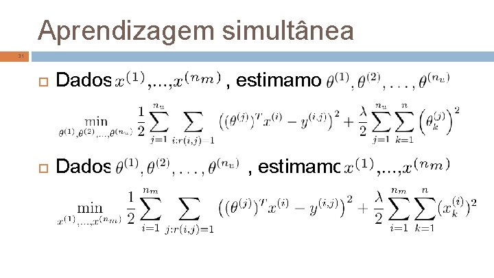 Aprendizagem simultânea 31 Dados , estimamos Dados , , estimamos 