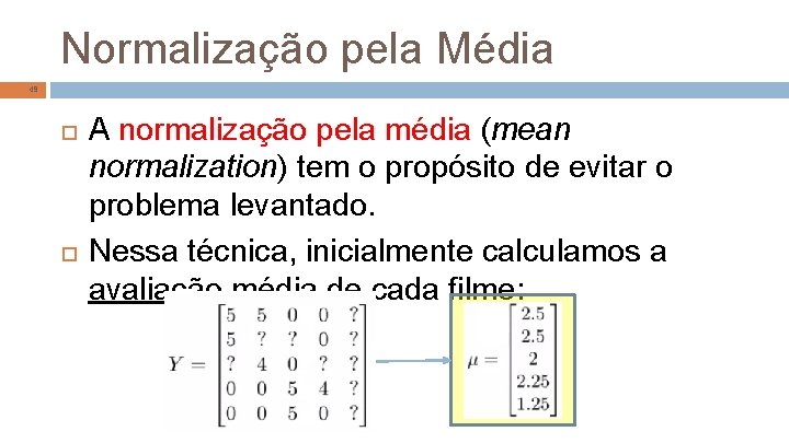 Normalização pela Média 49 A normalização pela média (mean normalization) tem o propósito de