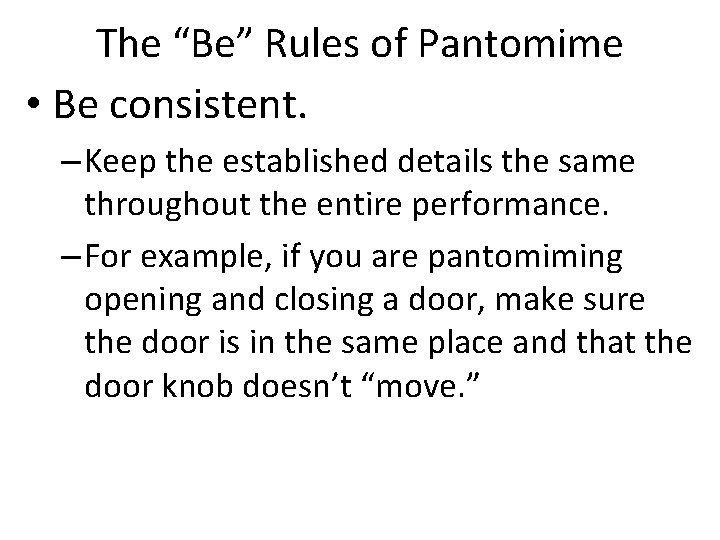 The “Be” Rules of Pantomime • Be consistent. – Keep the established details the