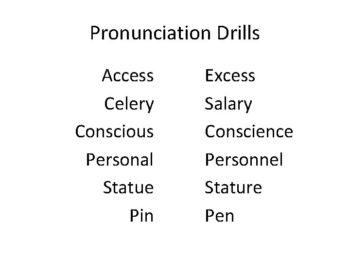 Pronunciation Drills Access Celery Conscious Personal Statue Pin Excess Salary Conscience Personnel Stature Pen