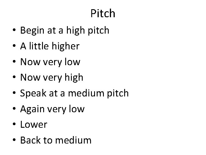 Pitch • • Begin at a high pitch A little higher Now very low