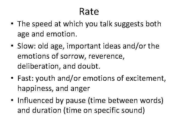 Rate • The speed at which you talk suggests both age and emotion. •