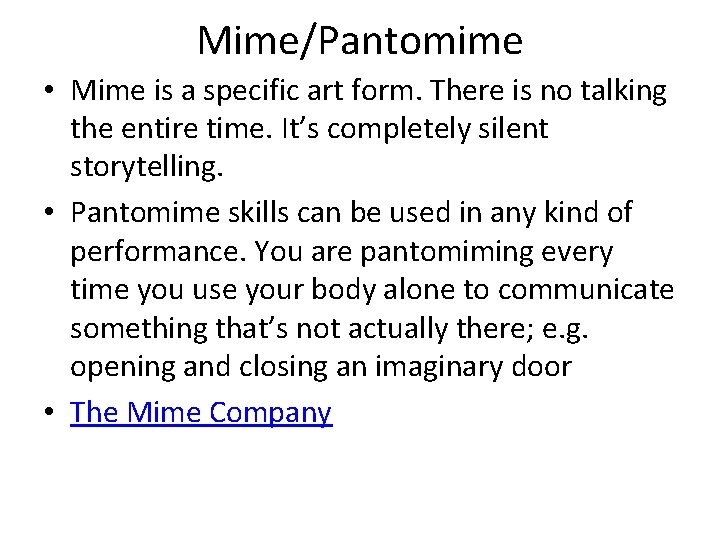 Mime/Pantomime • Mime is a specific art form. There is no talking the entire