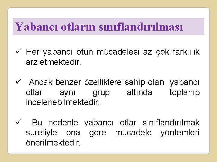 Yabancı otların sınıflandırılması ü Her yabancı otun mücadelesi az çok farklılık arz etmektedir. ü