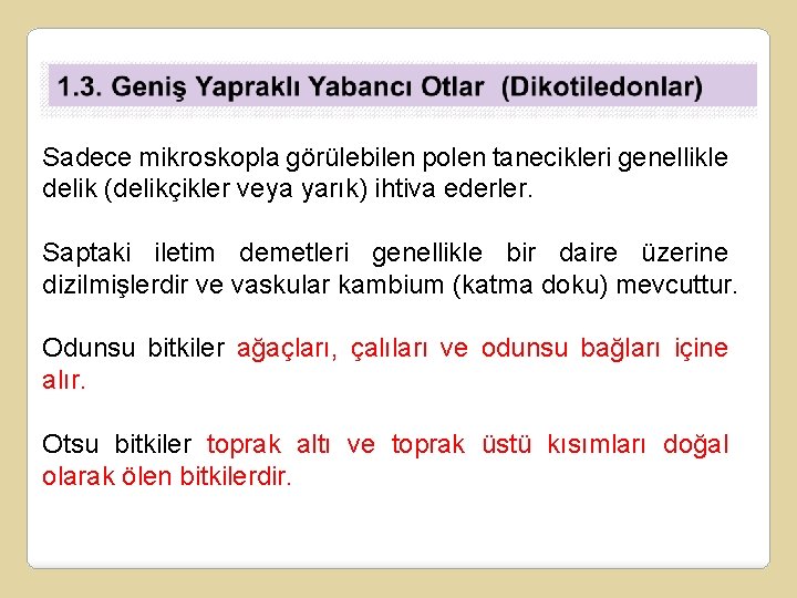 Sadece mikroskopla görülebilen polen tanecikleri genellikle delik (delikçikler veya yarık) ihtiva ederler. Saptaki iletim