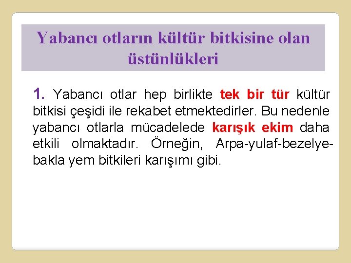 Yabancı otların kültür bitkisine olan üstünlükleri 1. Yabancı otlar hep birlikte tek bir tür