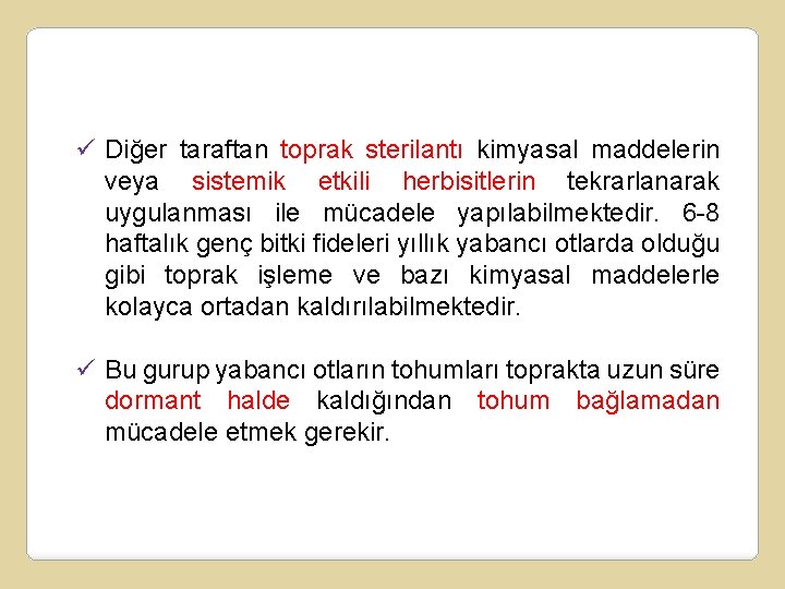 ü Diğer taraftan toprak sterilantı kimyasal maddelerin veya sistemik etkili herbisitlerin tekrarlanarak uygulanması ile