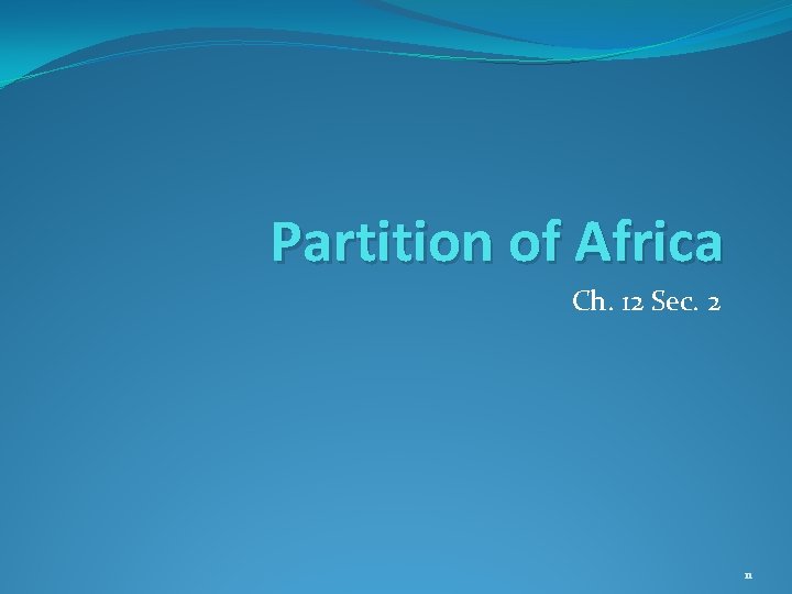 Partition of Africa Ch. 12 Sec. 2 11 