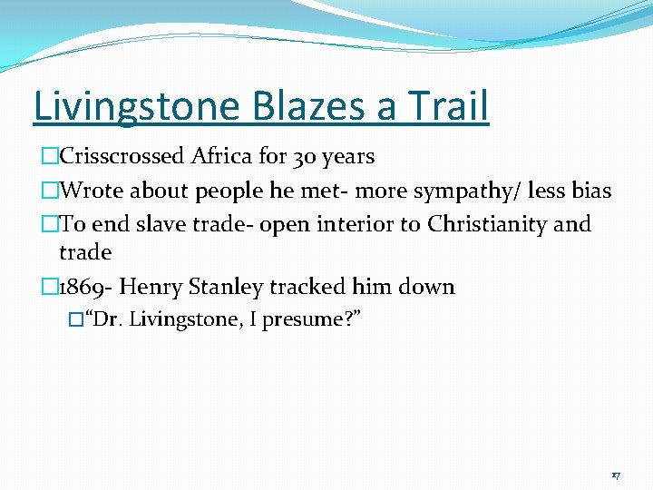 Livingstone Blazes a Trail �Crisscrossed Africa for 30 years �Wrote about people he met-