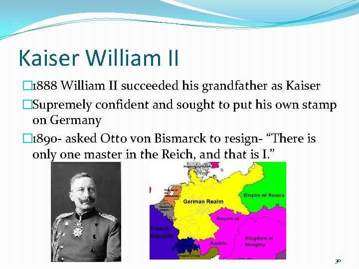 Kaiser William II � 1888 William II succeeded his grandfather as Kaiser �Supremely confident