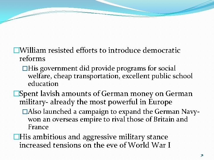 �William resisted efforts to introduce democratic reforms �His government did provide programs for social