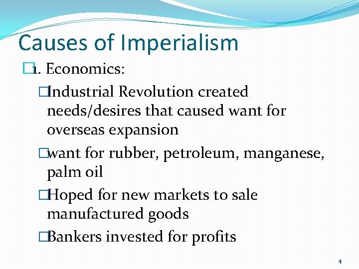 Causes of Imperialism � 1. Economics: �Industrial Revolution created needs/desires that caused want for