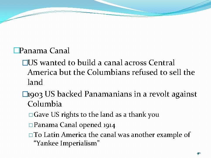 �Panama Canal �US wanted to build a canal across Central America but the Columbians