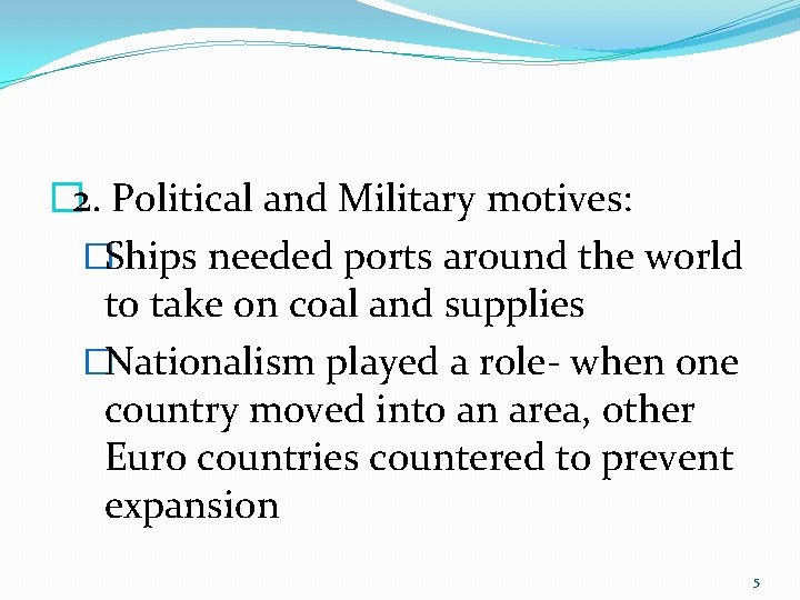 � 2. Political and Military motives: �Ships needed ports around the world to take