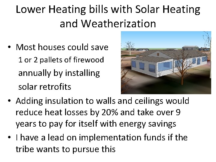 Lower Heating bills with Solar Heating and Weatherization • Most houses could save 1