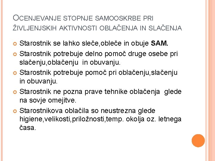 OCENJEVANJE STOPNJE SAMOOSKRBE PRI ŽIVLJENJSKIH AKTIVNOSTI OBLAČENJA IN SLAČENJA Starostnik se lahko sleče, obleče