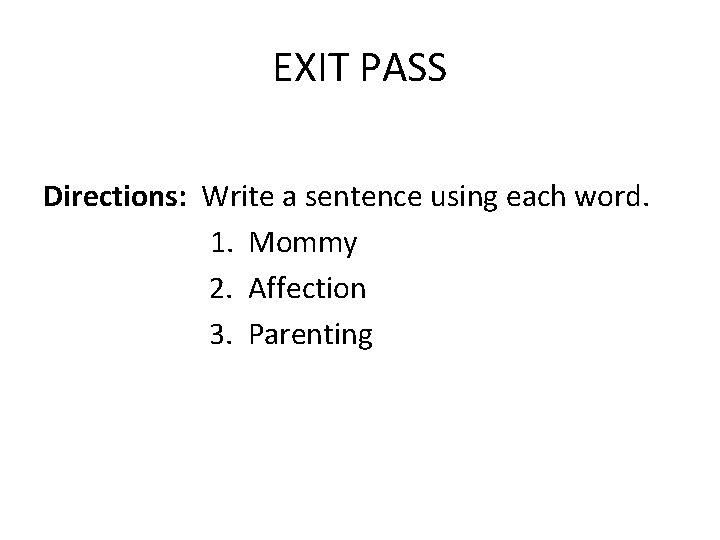 EXIT PASS Directions: Write a sentence using each word. 1. Mommy 2. Affection 3.