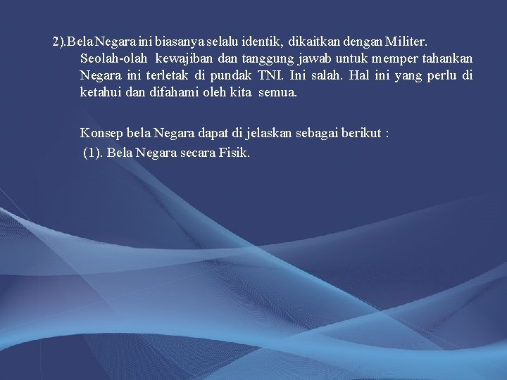 2). Bela Negara ini biasanya selalu identik, dikaitkan dengan Militer. Seolah-olah kewajiban dan tanggung