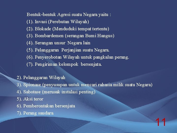 Bentuk-bentuk Agresi suatu Negara yaitu : (1). Invasi (Perebutan Wilayah) (2). Blokade (Menduduki tempat