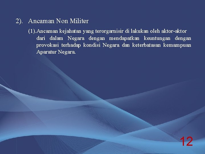 2). Ancaman Non Militer (1). Ancaman kejahatan yang terorgarnisir di lakukan oleh aktor-aktor dari