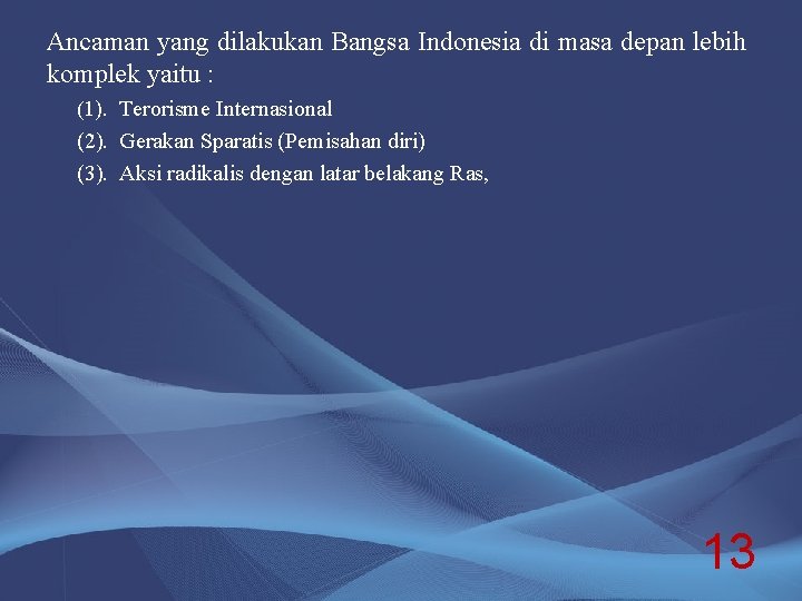 Ancaman yang dilakukan Bangsa Indonesia di masa depan lebih komplek yaitu : (1). Terorisme