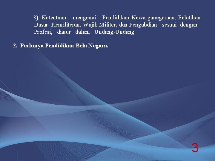 3). Ketentuan mengenai Pendidikan Kewarganegaraan, Pelatihan Dasar Kemiliteran, Wajib Militer, dan Pengabdian sesuai dengan