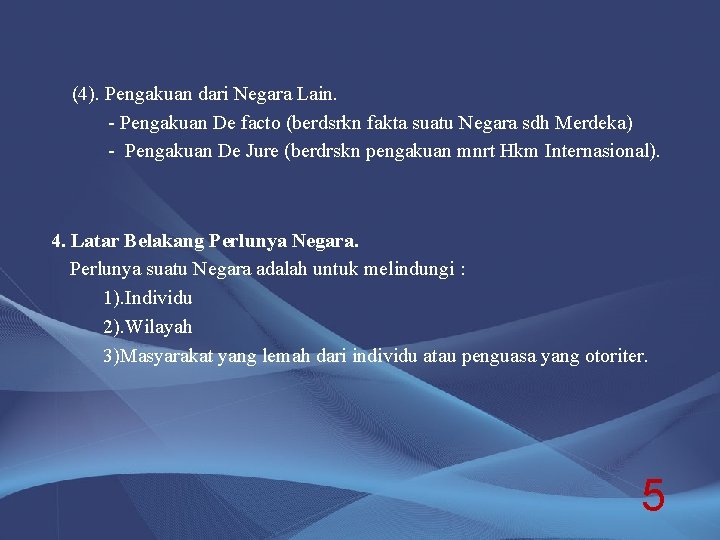 (4). Pengakuan dari Negara Lain. - Pengakuan De facto (berdsrkn fakta suatu Negara sdh