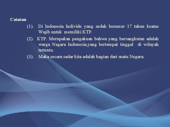 Catatan (1). Di Indonesia Individu yang sudah berumur 17 tahun keatas Wajib untuk memiliki