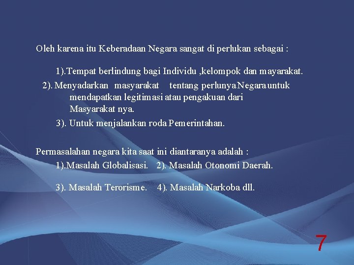 Oleh karena itu Keberadaan Negara sangat di perlukan sebagai : 1). Tempat berlindung bagi