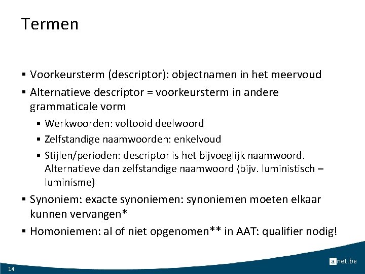 Termen § Voorkeursterm (descriptor): objectnamen in het meervoud § Alternatieve descriptor = voorkeursterm in