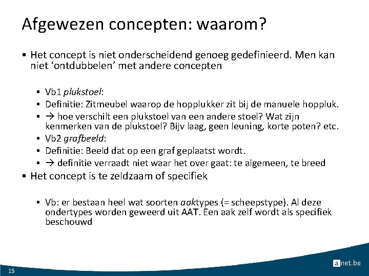 Afgewezen concepten: waarom? § Het concept is niet onderscheidend genoeg gedefinieerd. Men kan niet