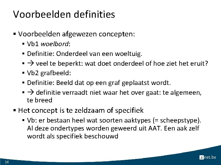 Voorbeelden definities § Voorbeelden afgewezen concepten: § Vb 1 woelbord: § Definitie: Onderdeel van