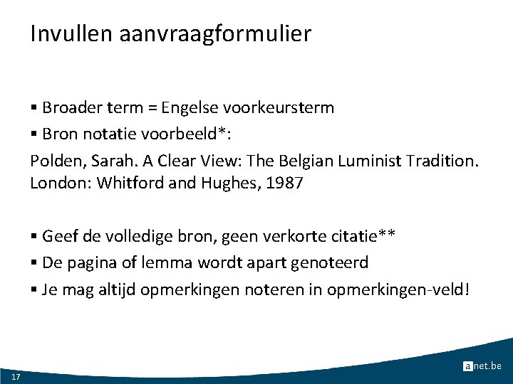 Invullen aanvraagformulier § Broader term = Engelse voorkeursterm § Bron notatie voorbeeld*: Polden, Sarah.