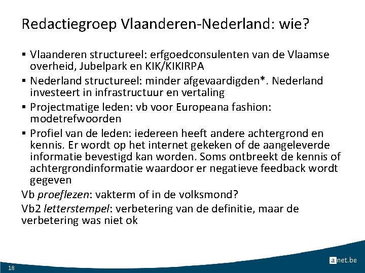 Redactiegroep Vlaanderen-Nederland: wie? § Vlaanderen structureel: erfgoedconsulenten van de Vlaamse overheid, Jubelpark en KIK/KIKIRPA