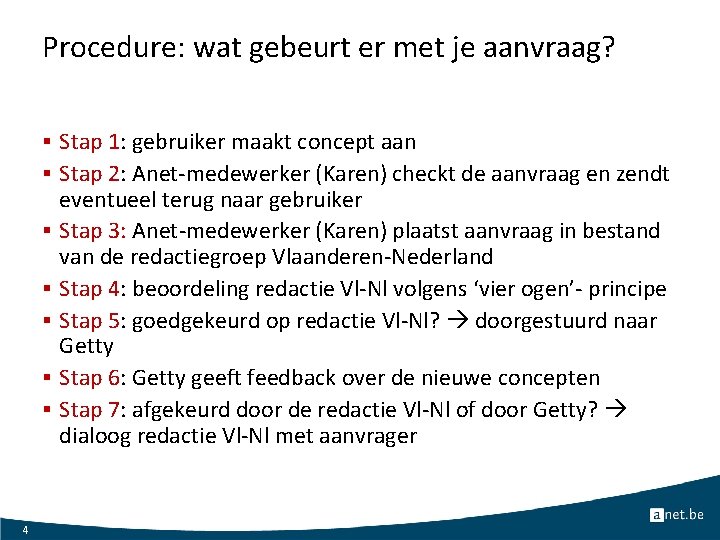 Procedure: wat gebeurt er met je aanvraag? § Stap 1: gebruiker maakt concept aan