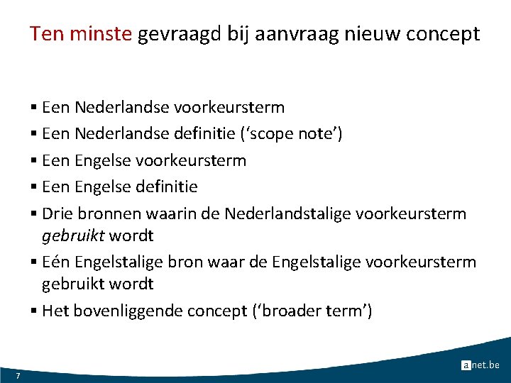 Ten minste gevraagd bij aanvraag nieuw concept § Een Nederlandse voorkeursterm § Een Nederlandse