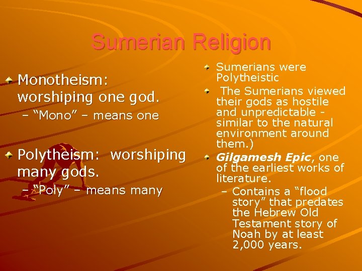 Sumerian Religion Monotheism: worshiping one god. – “Mono” – means one Polytheism: worshiping many
