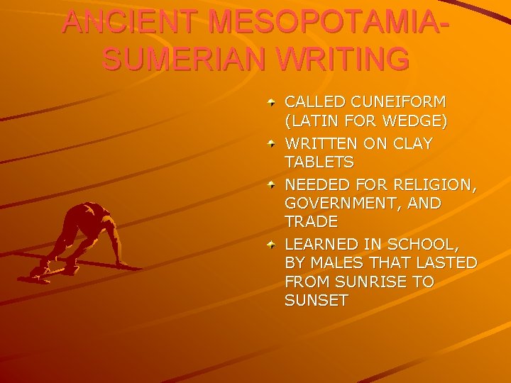 ANCIENT MESOPOTAMIASUMERIAN WRITING CALLED CUNEIFORM (LATIN FOR WEDGE) WRITTEN ON CLAY TABLETS NEEDED FOR