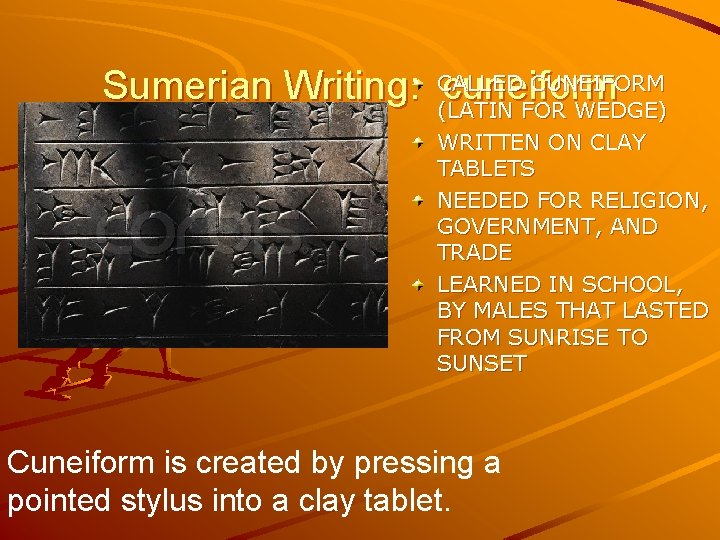 CUNEIFORM Sumerian Writing: CALLED cuneiform (LATIN FOR WEDGE) WRITTEN ON CLAY TABLETS NEEDED FOR