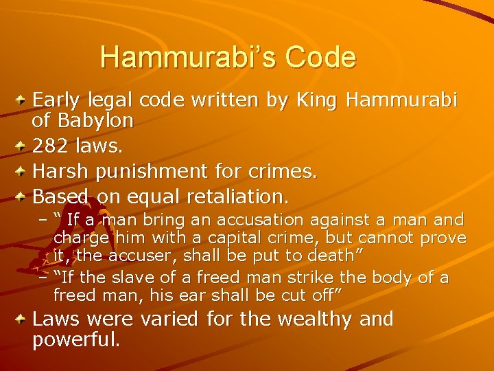 Hammurabi’s Code Early legal code written by King Hammurabi of Babylon 282 laws. Harsh