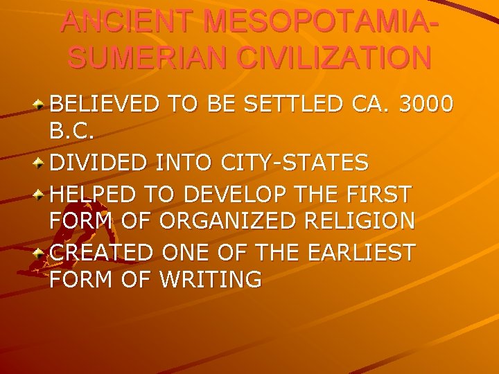 ANCIENT MESOPOTAMIASUMERIAN CIVILIZATION BELIEVED TO BE SETTLED CA. 3000 B. C. DIVIDED INTO CITY-STATES