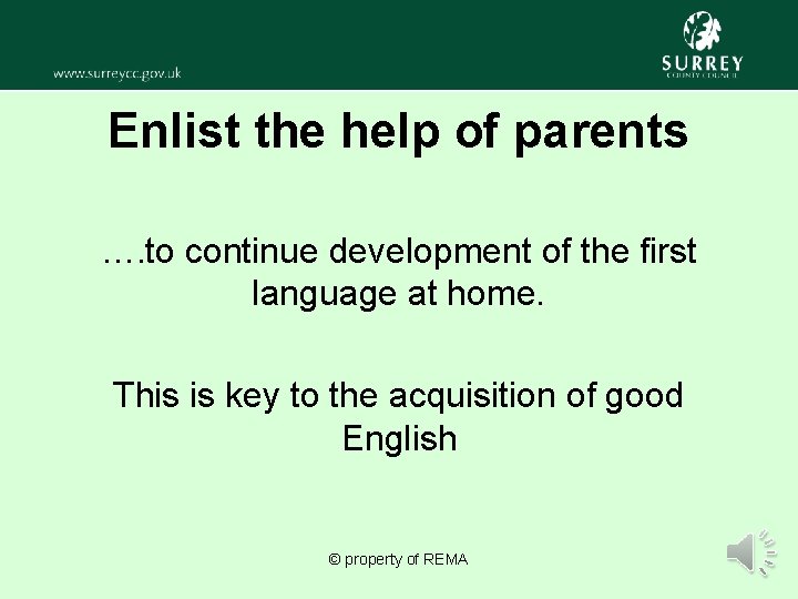 Enlist the help of parents …. to continue development of the first language at