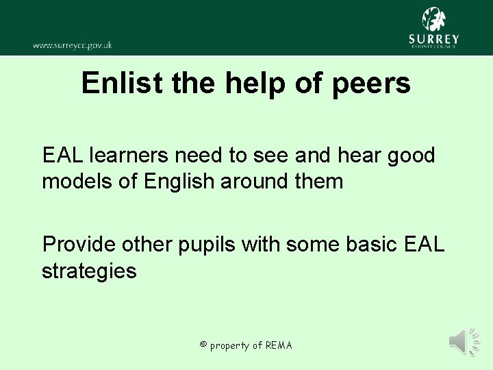 Enlist the help of peers EAL learners need to see and hear good models