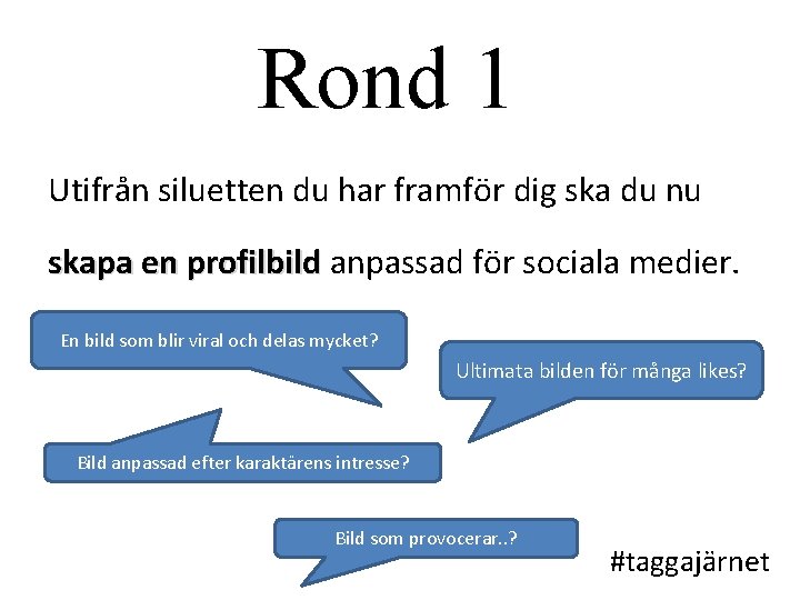 Rond 1 Utifrån siluetten du har framför dig ska du nu skapa en profilbild