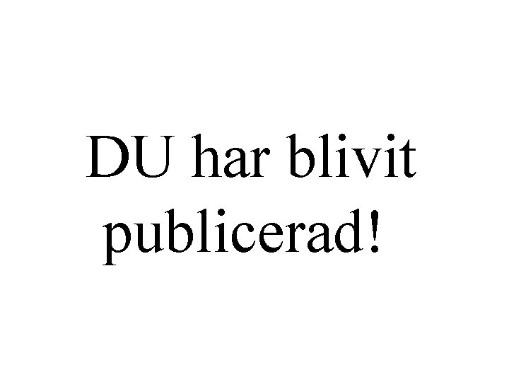 DU har blivit publicerad! 