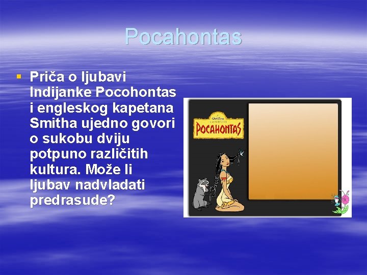 Pocahontas § Priča o ljubavi Indijanke Pocohontas i engleskog kapetana Smitha ujedno govori o