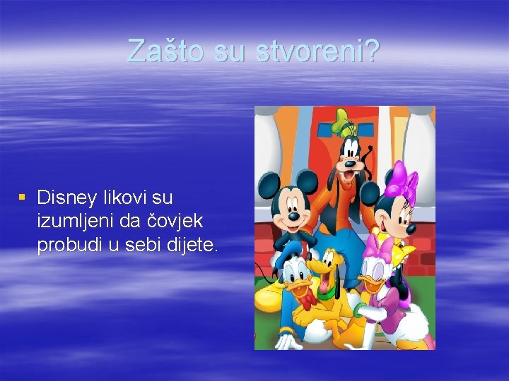 Zašto su stvoreni? § Disney likovi su izumljeni da čovjek probudi u sebi dijete.